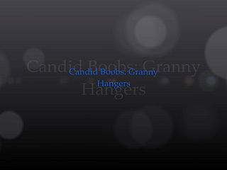 Candid Boobs: Granny Hangers